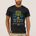 Happy Hanukkah, so jagen wir es Shirt<br><div class="desc">🕎 feiern 👕 das Festival der Lichter mit unseren Hanukkah T - Shirt & Sweatshirt Designs! ✡️ Ehrung der reichen Traditionen und Bedeutung der Hanukka mit unserer Sammlung von Entwürfen, die das jüdische Festival würdigen. Ob Sie das Fest der Dedication feiern oder einfach nur die Wärme des Festivals der Lichter...</div>