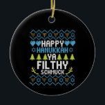 Happy Hanukkah Ya Filthy Schmuck Jewish Sweater Keramik Ornament<br><div class="desc">chanukah, menorah, hanukkah, dreidel, jüdisch, Chrismukkah, Ferien, Latkes, Weihnachten, </div>