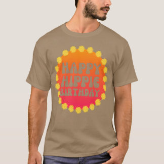 Happy Hippie Birthday 60s 70s Hippie Peace Love gi T-Shirt