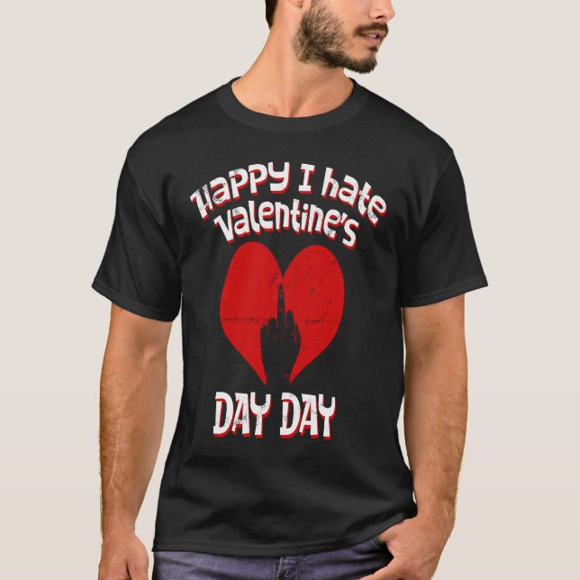 Happy I Hate Valentine's Day  Anti Valentines Day T-Shirt (Vorderseite)