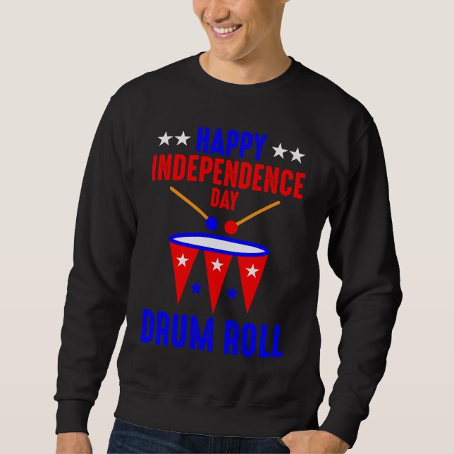 Happy Independence Day Drum Roll  Independence Day Sweatshirt (Vorderseite)
