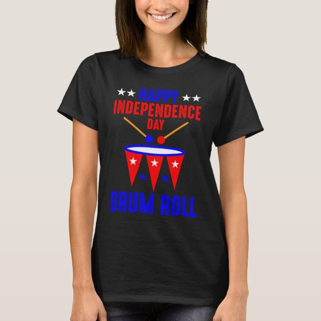 Happy Independence Day Drum Roll  Independence Day T-Shirt (Vorderseite)