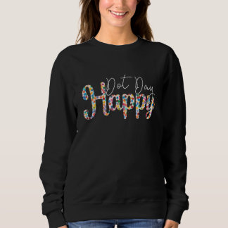 Happy International Dot Day 2022 Colorful Polka Do Sweatshirt