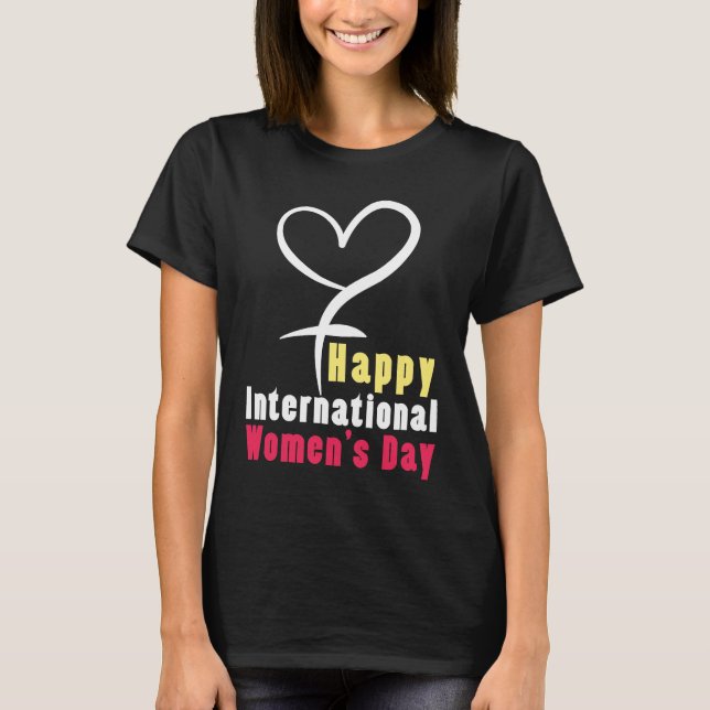 Happy International Womens Day Love Feminist Femin T-Shirt (Vorderseite)