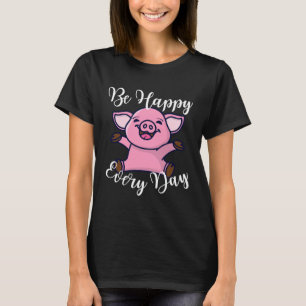 Happy jeden Tag Niedlich Happy Pig Motivierend Quo T-Shirt