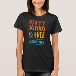 Happy Joyous und Free Sobriety Leben Inspiration T-Shirt