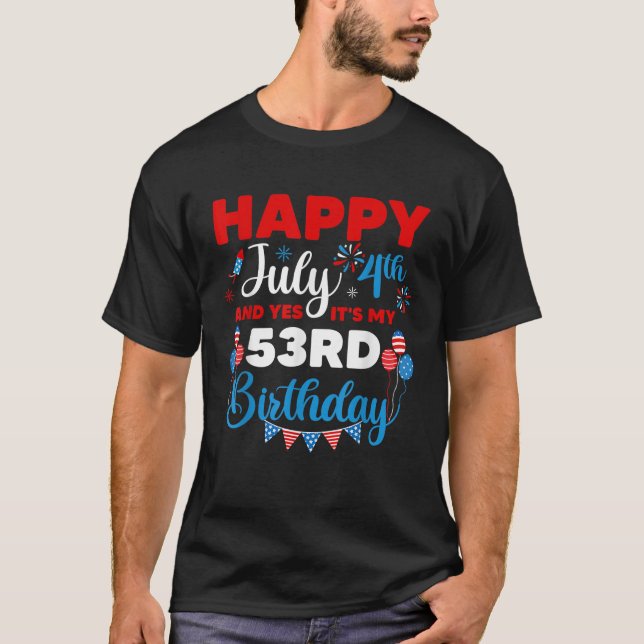 Happy July 4th And Yes It s My 53rd Birthday Indep T-Shirt (Vorderseite)