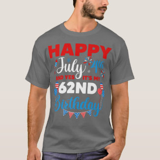 Happy July 4th And Yes It's My 62nd Birthday Indep T-Shirt