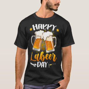 Happy Labeer Day Gewerkschaft Worker Beer Drinkers T-Shirt