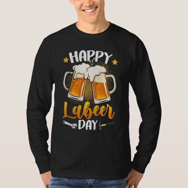 Happy Labeer Day Union Worker Beer Drinkers Labor  T-Shirt (Vorderseite)