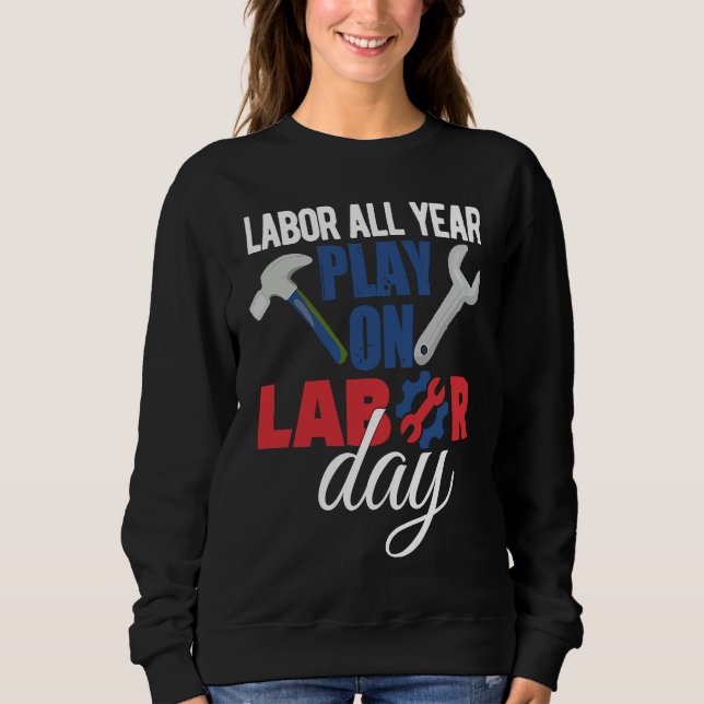 Happy Labor Day Union Worker Holiday Laborer Sweatshirt (Vorderseite)