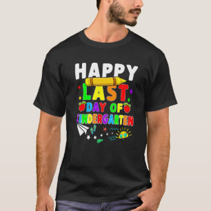 Happy last day day of Kindergarten Teacher Student T-Shirt