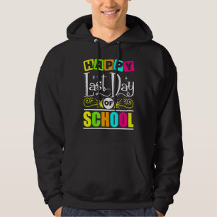 Happy last day day of School Teacher Appreciation Hoodie