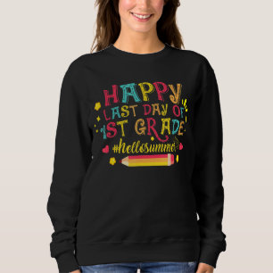 Happy last day of 1 Grade Hello Summer Teacher s Sweatshirt