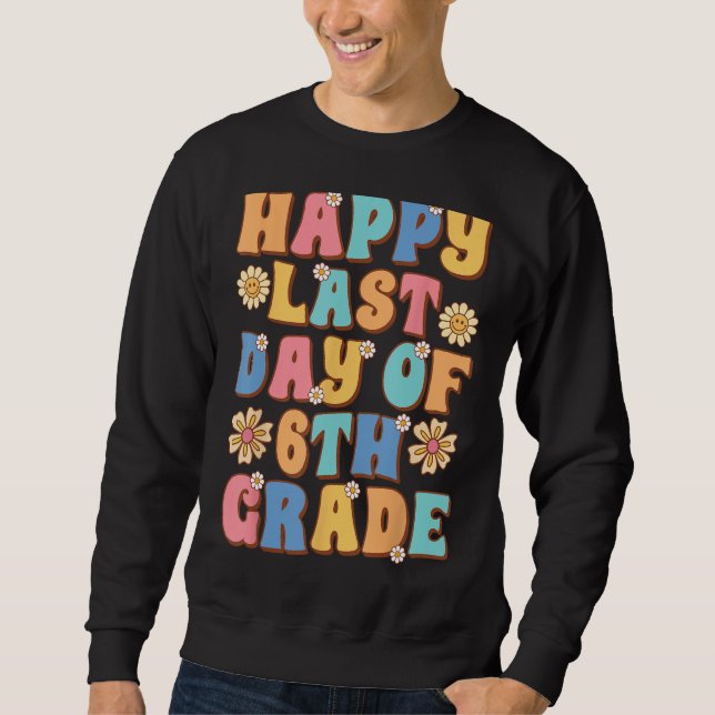 Happy Last Day of 6th Grade Cute Groovy Sixth grad Sweatshirt (Vorderseite)