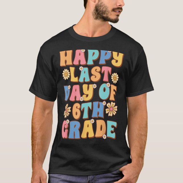 Happy Last Day of 6th Grade Cute Groovy Sixth grad T-Shirt (Vorderseite)