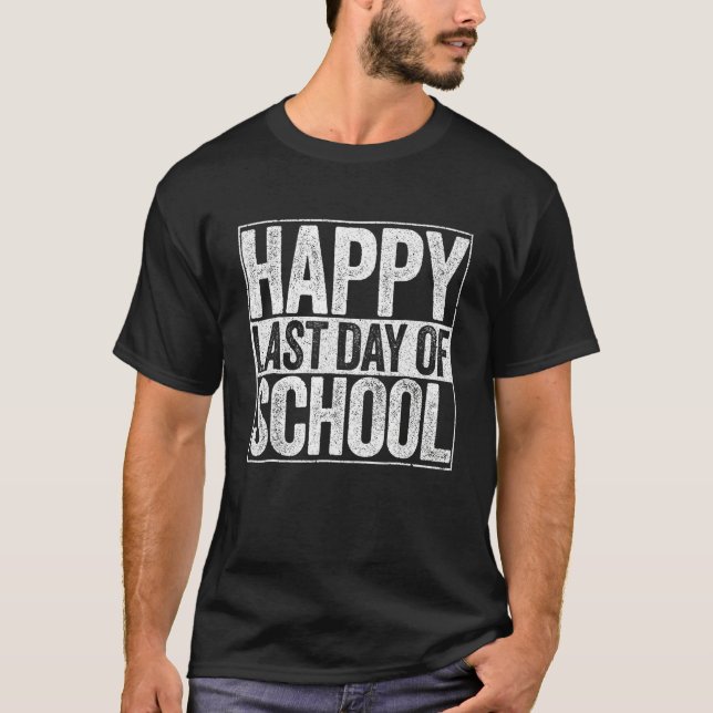 Happy Last Day Of School  For Teacher Student 1 T-Shirt (Vorderseite)