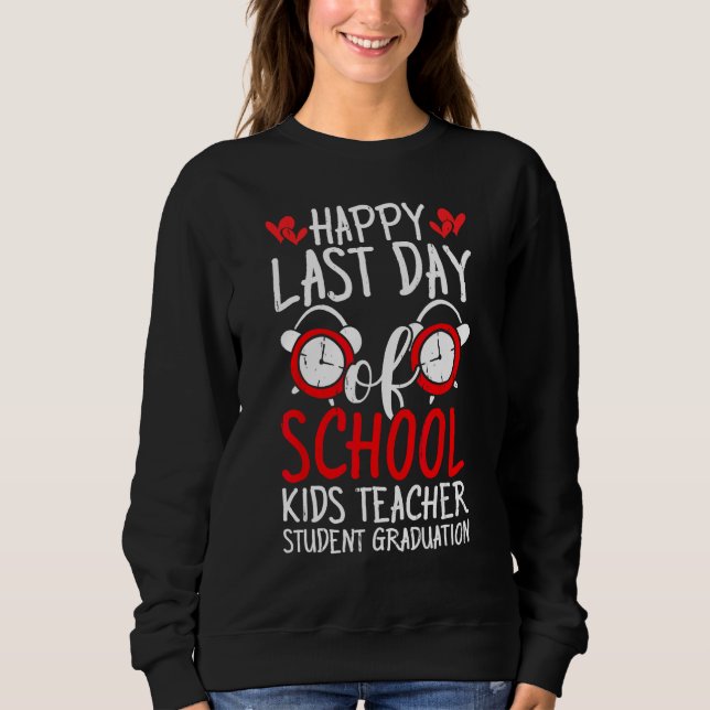 Happy Last Day Of School Kids Teacher Student Grad Sweatshirt (Vorderseite)