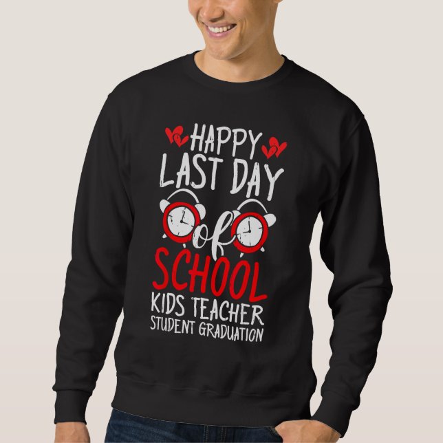 Happy Last Day Of School Kids Teacher Student Grad Sweatshirt (Vorderseite)