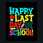 Happy Last Day of School Lehrer Student Poster<br><div class="desc">Alles Gute zum letzten Schullehrer Schüler Abschluss Geschenk. Perfektes Geschenk für Ihren Vater,  Mama,  Papa,  Männer,  Frauen,  Freunde und Familienmitglieder am Erntedank Tag,  Weihnachten,  Muttertag,  Vatertag,  4. Juli,  1776 Unabhängiger Tag,  Veteranen Tag,  Halloween,  Patrick's Day</div>