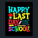 Happy Last Day of School Lehrer Student Poster<br><div class="desc">Alles Gute zum letzten Schullehrer Schüler Abschluss Geschenk. Perfektes Geschenk für Ihren Vater,  Mama,  Papa,  Männer,  Frauen,  Freunde und Familienmitglieder am Erntedank Tag,  Weihnachten,  Muttertag,  Vatertag,  4. Juli,  1776 Unabhängiger Tag,  Veteranen Tag,  Halloween,  Patrick's Day</div>