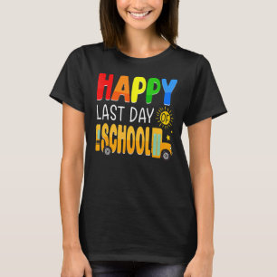 Happy Last Day of School Students and Teachers Sch T-Shirt