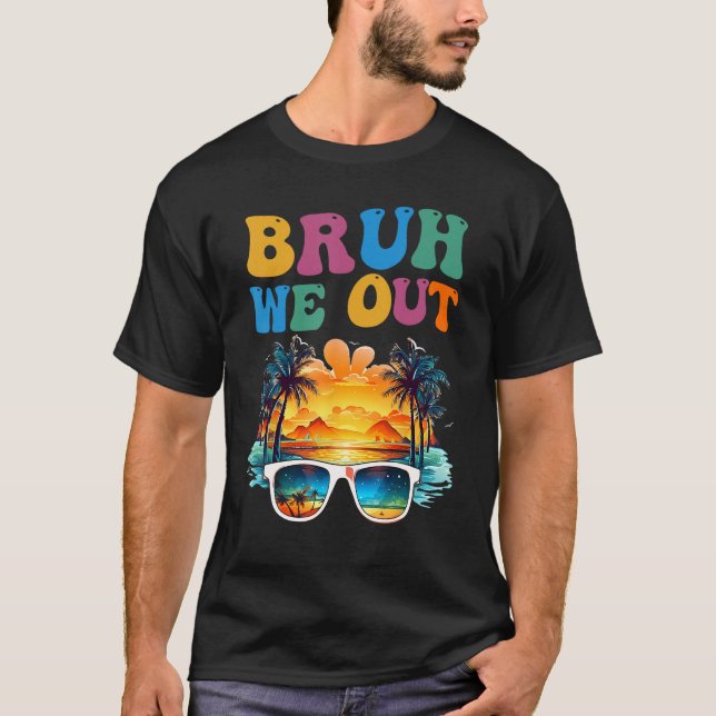 Happy Last Day Of School Teacher Bruh We Out Teach T-Shirt (Vorderseite)