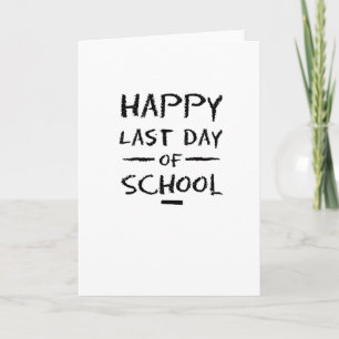 Happy Last Day of School Teachers & Students Karte