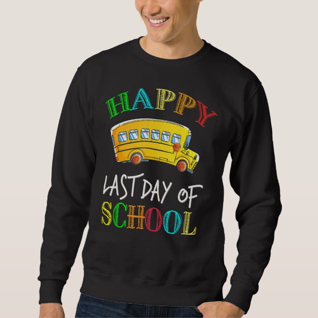 Happy Last Day School Busfahrer Lehrer Studen Sweatshirt (Vorderseite)