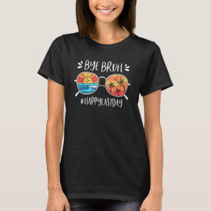 Happy Last Day School Lehrer Student Bye Bruh T-Shirt