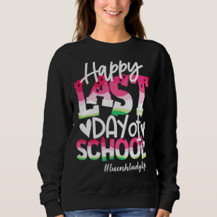 Happy Last Day School Watermelon Mittagessen Lady Sweatshirt