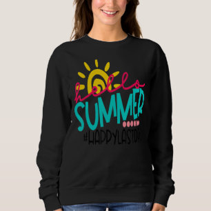 Happy letzten Tag der Schule Hallo Sommer Lehrer S Sweatshirt