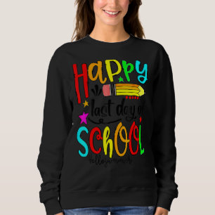 Happy letzten Tag der Schule Hallo Sommer Lehrer S Sweatshirt