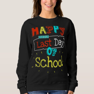 Happy letzten Tag der Schule Hallo Sommer Lehrer S Sweatshirt