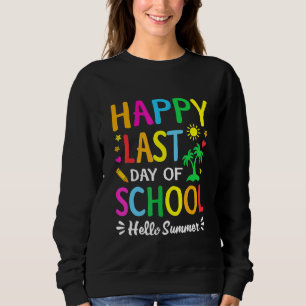 Happy letzten Tag der Schule Hallo Sommer Lehrer S Sweatshirt