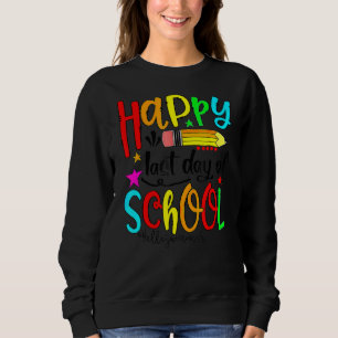 Happy letzten Tag der Schule Hallo Sommer Lehrer S Sweatshirt