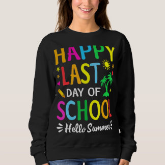 Happy letzten Tag der Schule Hallo Sommer Lehrer S Sweatshirt