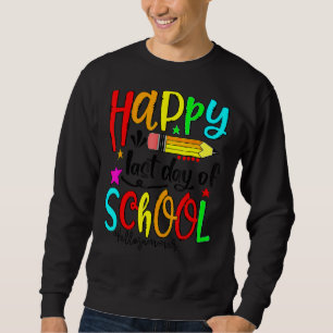 Happy letzten Tag der Schule Hallo Sommer Lehrer S Sweatshirt