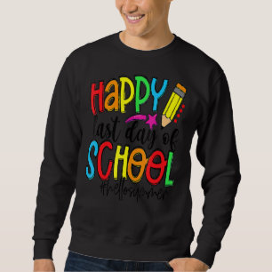 Happy letzten Tag der Schule Hallo Sommer Lehrer S Sweatshirt