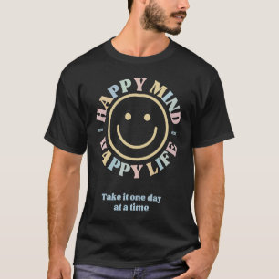 Happy Mind glückliches Leben Nehmen Sie es einen T T-Shirt