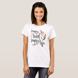 Happy Mind Happy Life Aufhebende Worte Zitat T-Shirt