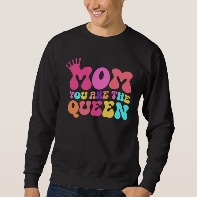 Happy Mother s Day Mom You Are The Queen Sweatshirt (Vorderseite)