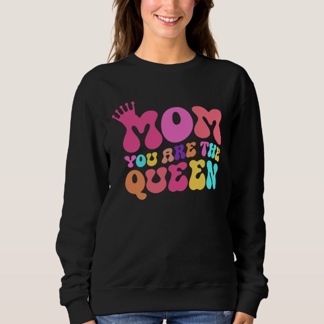 Happy Mother s Day Mom You Are The Queen Sweatshirt (Vorderseite)