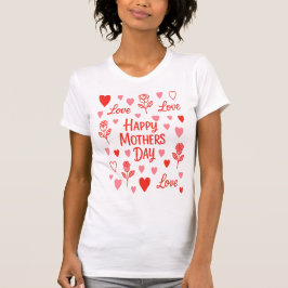 Happy Mothers Day Love T-Shirt