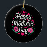 Happy Mother's Day Shirt Women Mom Grandma Mothers Keramik Ornament<br><div class="desc">Happy Mother's Day Shirt Women Mom Grandma Mothers Day</div>