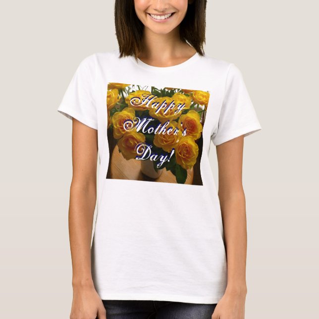 Happy Mother's Day Yellow Roses T-Shirt (Vorderseite)