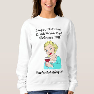 Happy National Drink Wine Day - 18. Februar Sweatshirt