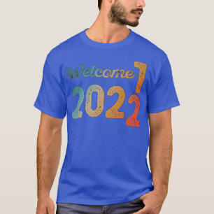 Happy New Year 2022 Welcome 2022 Funny New Years E T-Shirt
