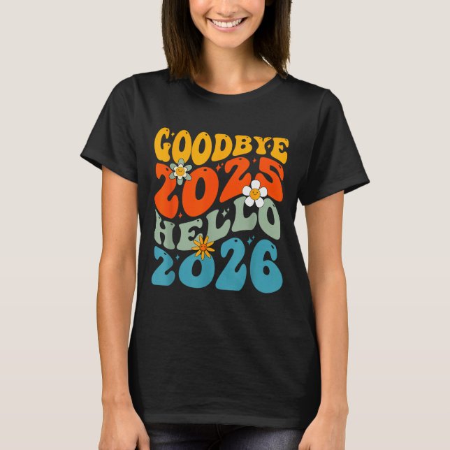 Happy New Year 2026 Goodbye 2025 Hello 2026  T-Shirt (Vorderseite)