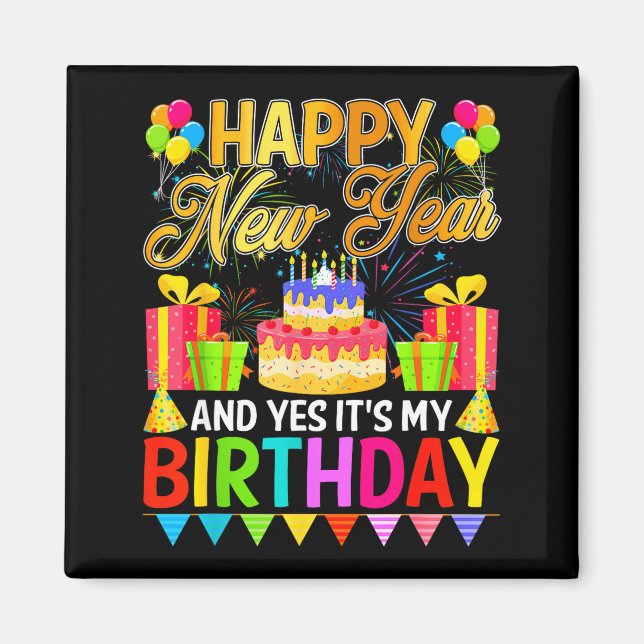 Happy New Year And Yes It's My Birthday New Years  Magnet (Vorne)